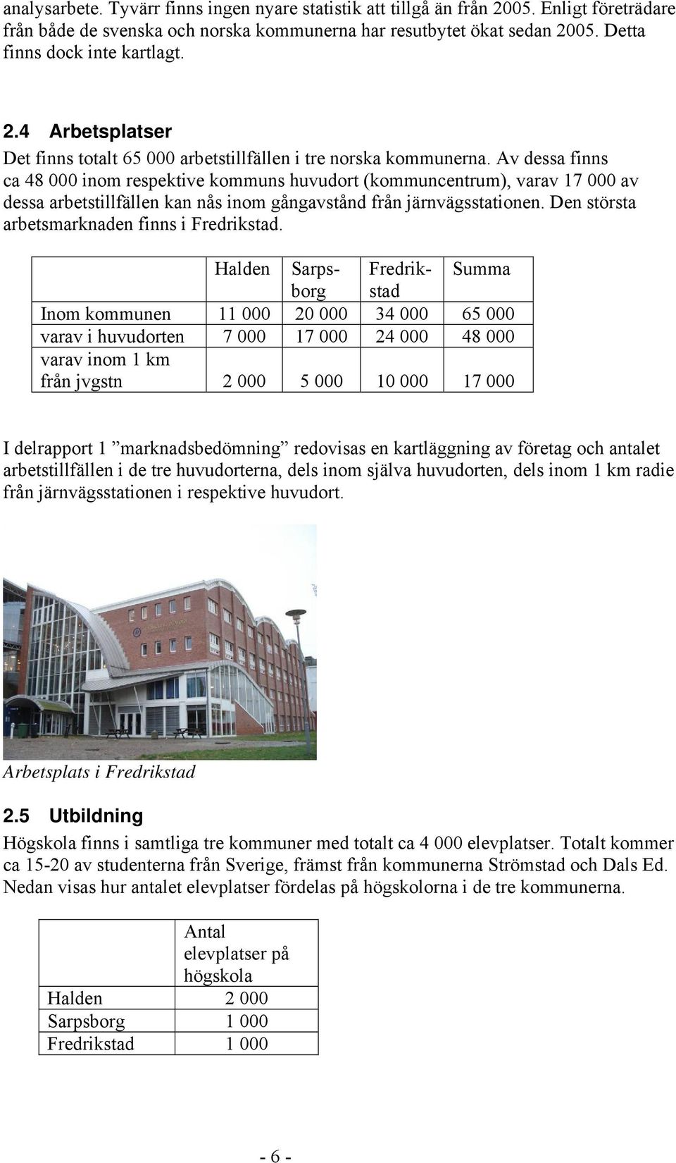 Av dessa finns ca 48 000 inom respektive kommuns huvudort (kommuncentrum), varav 17 000 av dessa arbetstillfällen kan nås inom gångavstånd från järnvägsstationen.