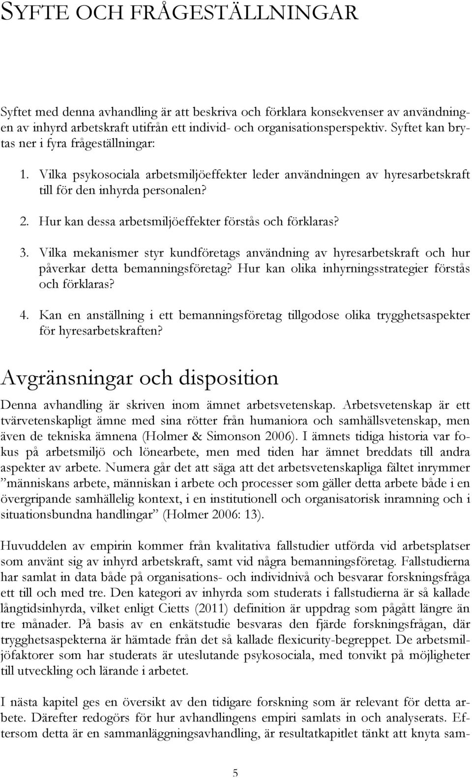 Hur kan dessa arbetsmiljöeffekter förstås och förklaras? 3. Vilka mekanismer styr kundföretags användning av hyresarbetskraft och hur påverkar detta bemanningsföretag?