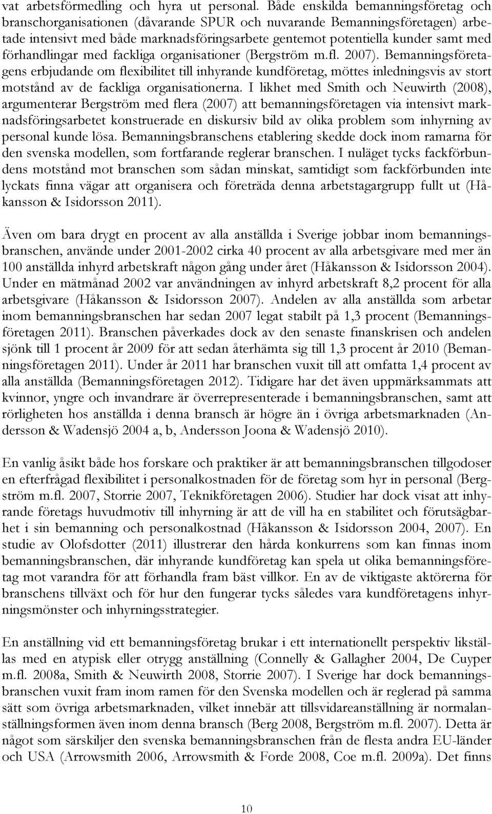 förhandlingar med fackliga organisationer (Bergström m.fl. 2007).