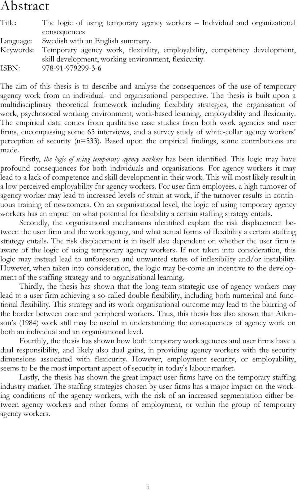 ISBN: 978-91-979299-3-6 The aim of this thesis is to describe and analyse the consequences of the use of temporary agency work from an individual- and organisational perspective.