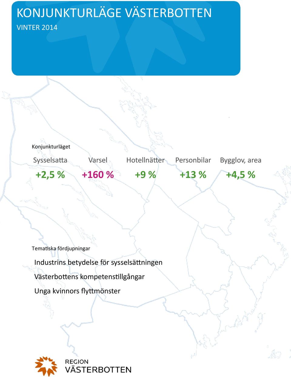 +13 % +4,5 % Tema ska fördjupningar Industrins betydelse för