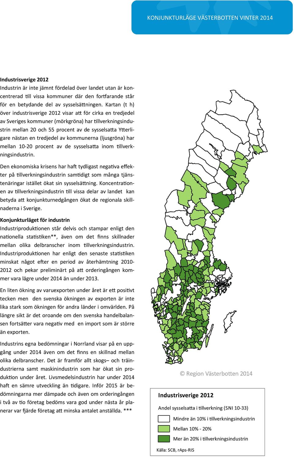 tredjedel av kommunerna (ljusgröna) har mellan 10-20 procent av de sysselsa a inom llverkningsindustrin.