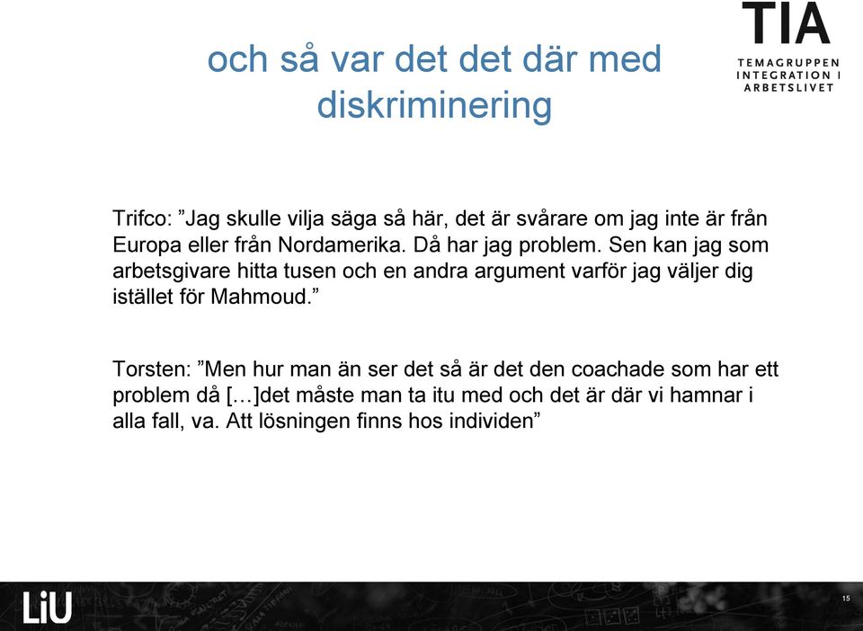 Sen kan jag som arbetsgivare hitta tusen och en andra argument varför jag väljer dig istället för Mahmoud.