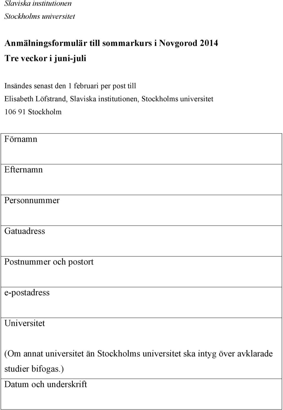 universitet 106 91 Stockholm Förnamn Efternamn Personnummer Gatuadress Postnummer och postort e-postadress