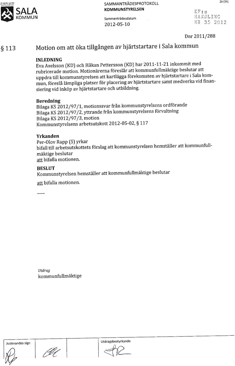 Motionärerna föreslår att kommunfullmäktige beslutar att uppdra till kommunstyrelsen att kartlägga förekomsten av hjärtstartare i Sala kommun, föreslå lämpliga platser för placering av hjärtstartare