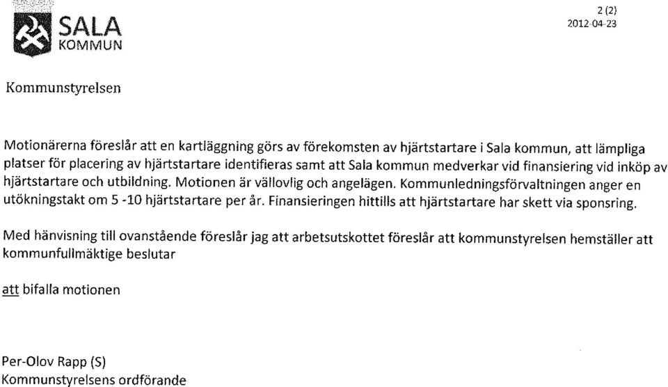 Kommunledningsförvaltningen anger en utökningstakt om 5-10 hjärtstartare per år. Finansieringen hittills att hjärtstartare har skett via sponsring.