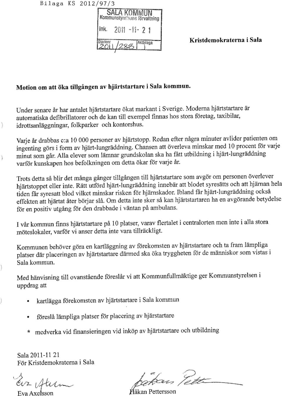 Moderna hjärtstartare är automatiska defibrillatorer och de kan till exempel finnas hos stora företag, taxibilar, idrottsanläggningar, folkparker och kontorshus.