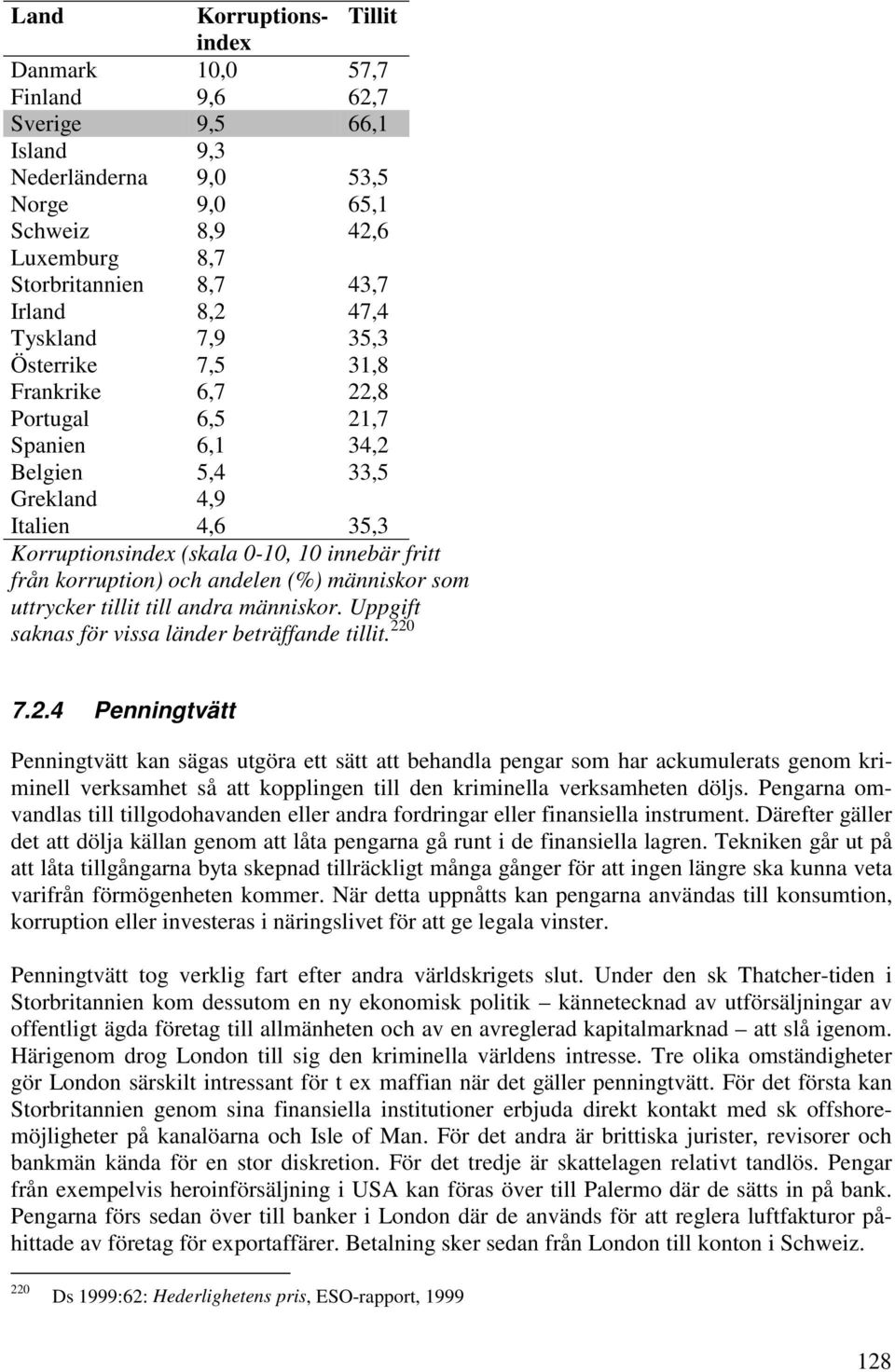 korruption) och andelen (%) människor som uttrycker tillit till andra människor. Uppgift saknas för vissa länder beträffande tillit. 22