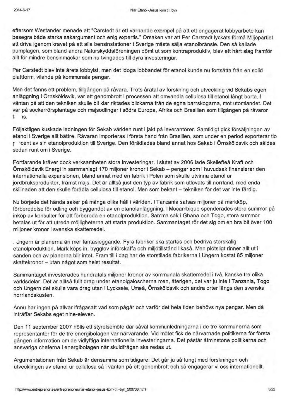 Den så kallade pumplagen, som bland andra Naturskyddsföreningen dömt ut som kontraproduktiv, blev ett hårt slag framför allt för mindre bensinmackar som nu tvingades till dyra investeringar.