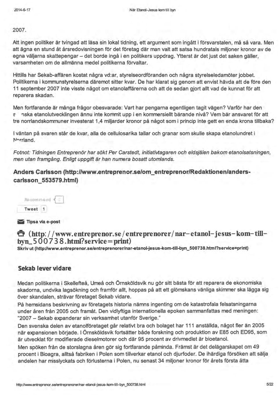 Ytterst är det just det saken gäller, varsamheten om de allmänna medel politikerna förvaltar. Hittills har Sekab-affären kostat några vd:ar, styrelseordföranden och några styrelseledamöter jobbet.