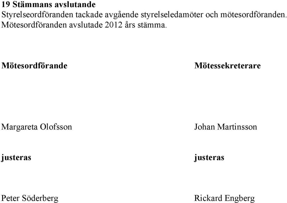 Mötesordföranden avslutade 2012 års stämma.