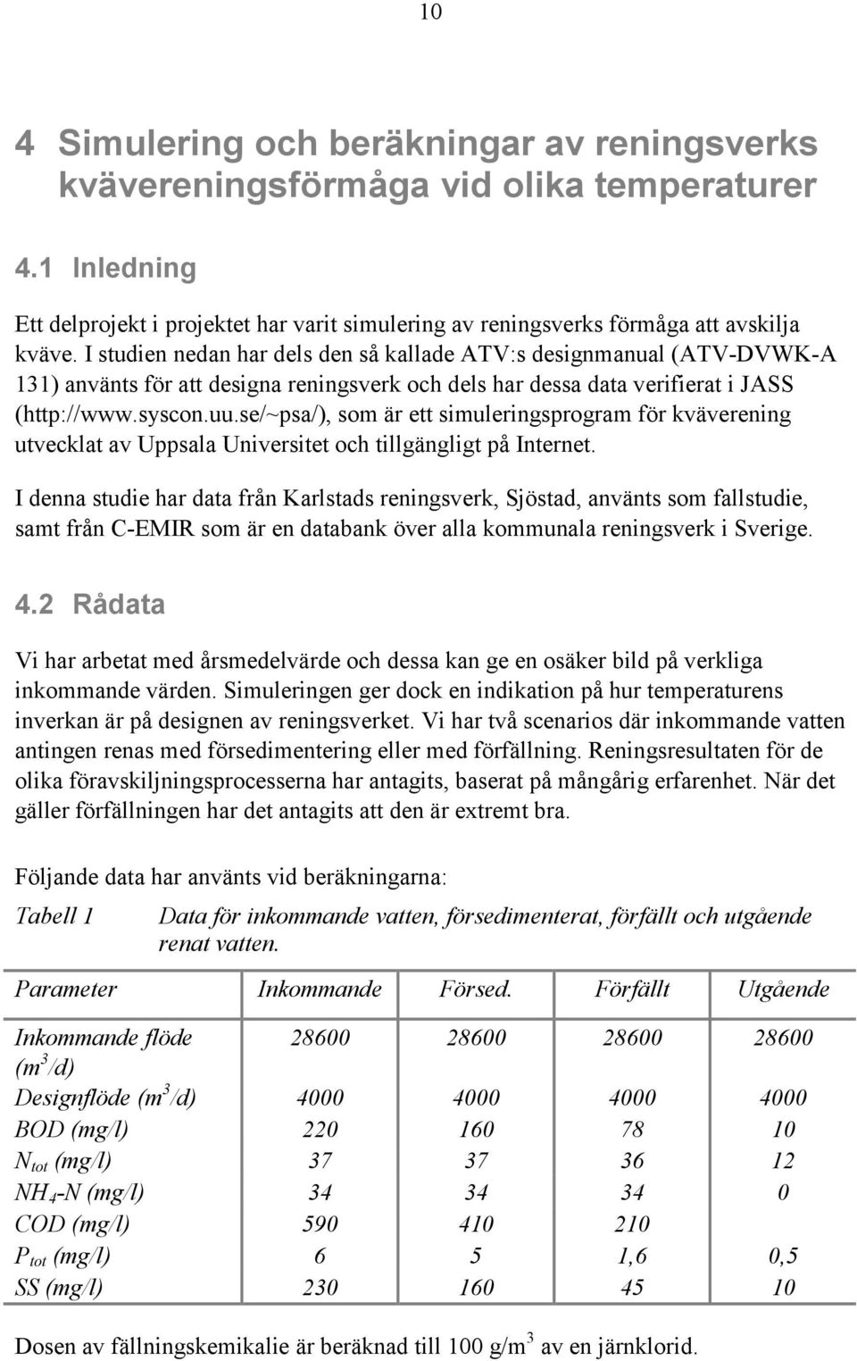 se/~psa/), som är ett simuleringsprogram för kväverening utvecklat av Uppsala Universitet och tillgängligt på Internet.