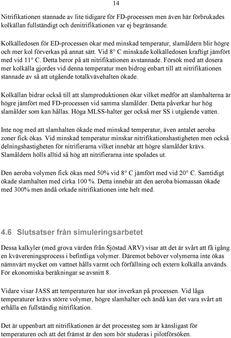 Detta beror på att nitrifikationen avstannade.