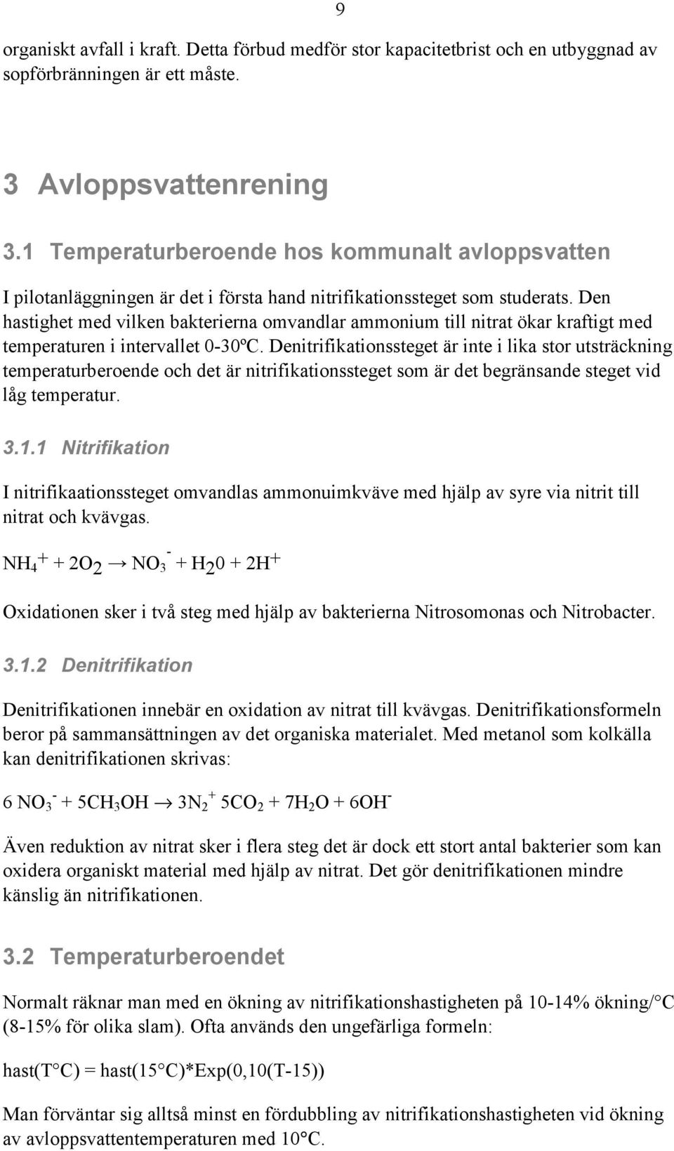 Den hastighet med vilken bakterierna omvandlar ammonium till nitrat ökar kraftigt med temperaturen i intervallet 0-30ºC.