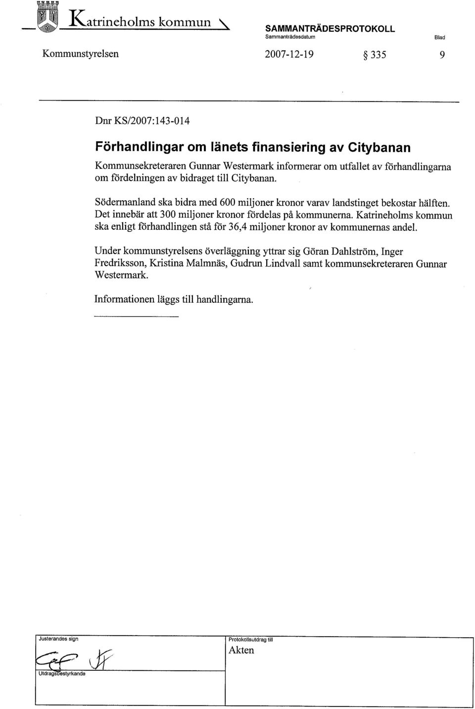 Det innebär att 300 miljoner kronor fördelas på kommunerna. Katrineholms kommun ska enligt förhandlingen stå för 36,4 miljoner kronor av kommunernas andel.