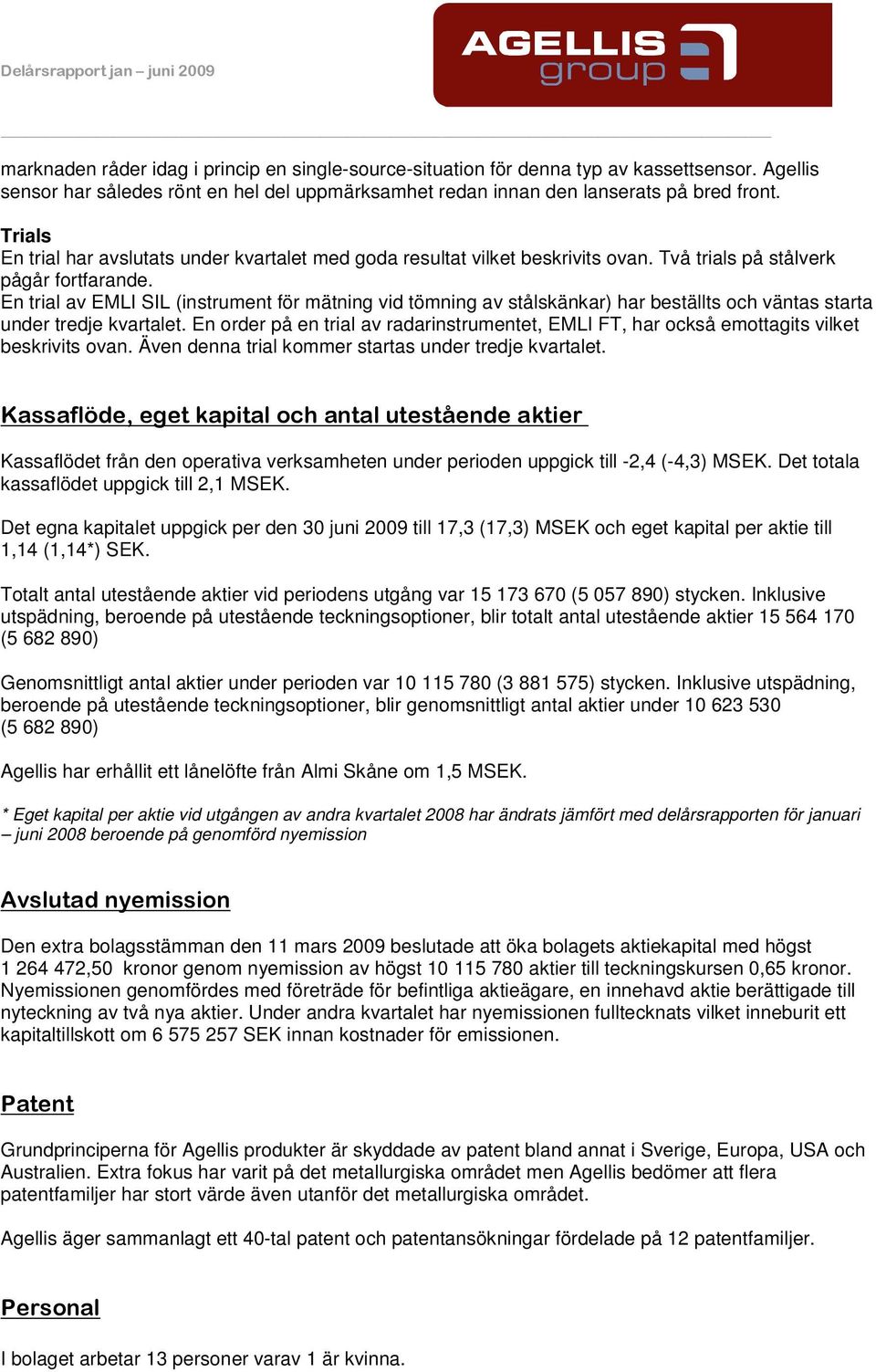 En trial av EMLI SIL (instrument för mätning vid tömning av stålskänkar) har beställts och väntas starta under tredje kvartalet.