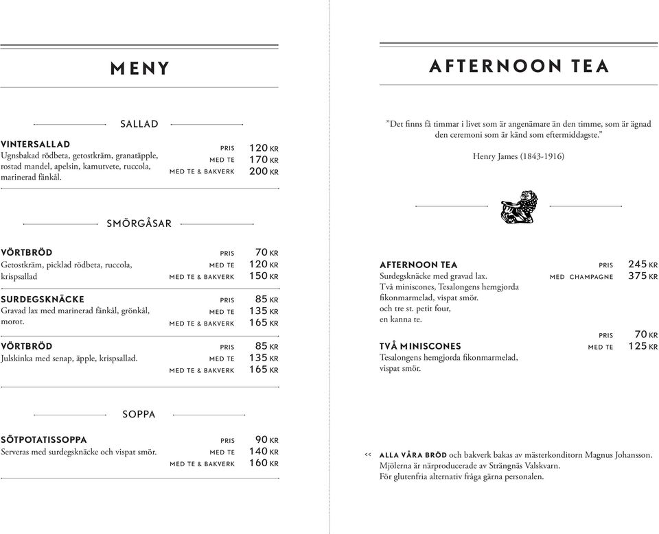 Henry James (1843-1916) SMÖRGÅSAR VÖRTBRÖD Getostkräm, picklad rödbeta, ruccola, krispsallad SURDEGSKNÄCKE Gravad lax med marinerad fänkål, grönkål, morot.