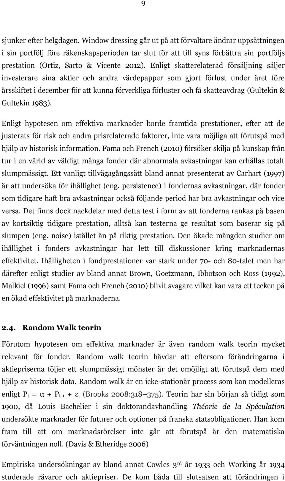 Enligt skatterelaterad försäljning säljer investerare sina aktier och andra värdepapper som gjort förlust under året före årsskiftet i december för att kunna förverkliga förluster och få skatteavdrag