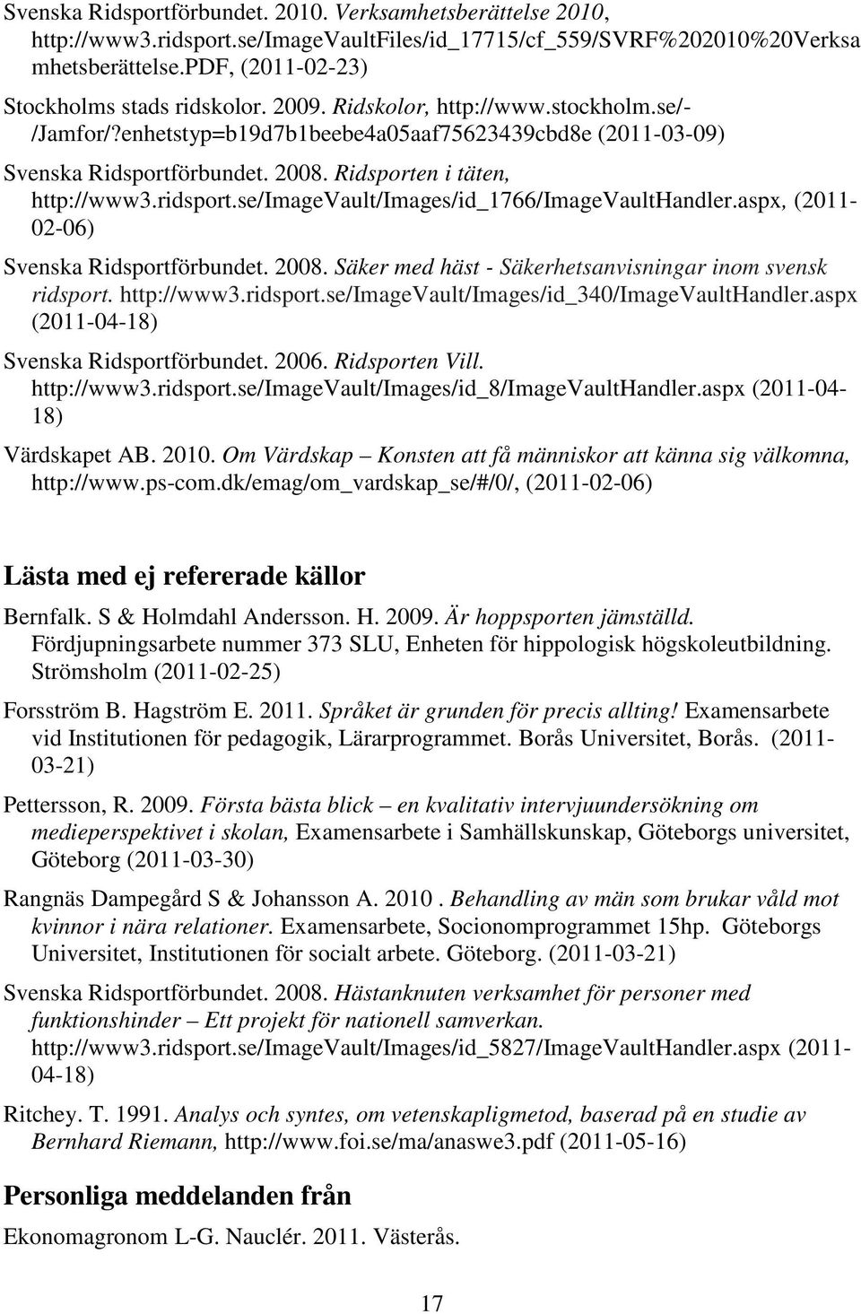 se/imagevault/images/id_1766/imagevaulthandler.aspx, (2011-02-06) Svenska Ridsportförbundet. 2008. Säker med häst - Säkerhetsanvisningar inom svensk ridsport.