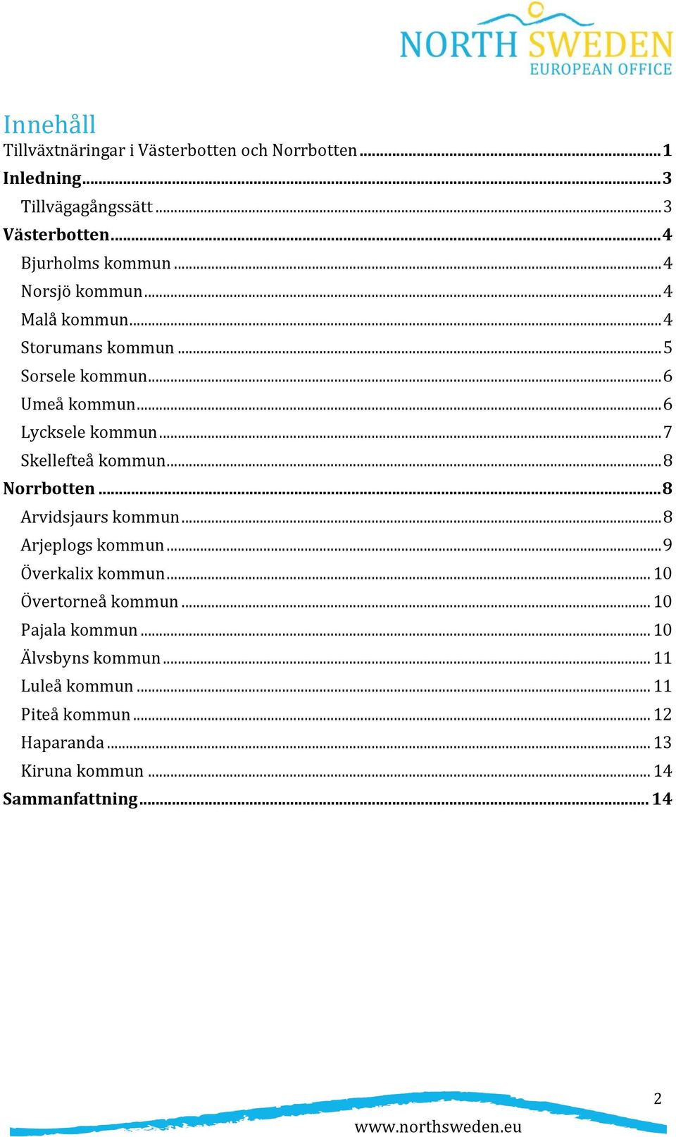 .. 7 Skellefteå kommun... 8 Norrbotten... 8 Arvidsjaurs kommun... 8 Arjeplogs kommun... 9 Överkalix kommun... 10 Övertorneå kommun.