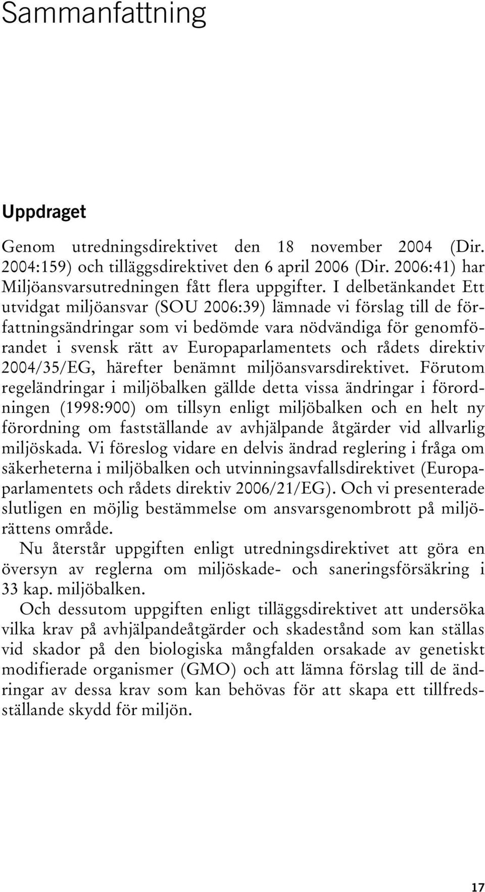 rådets direktiv 2004/35/EG, härefter benämnt miljöansvarsdirektivet.