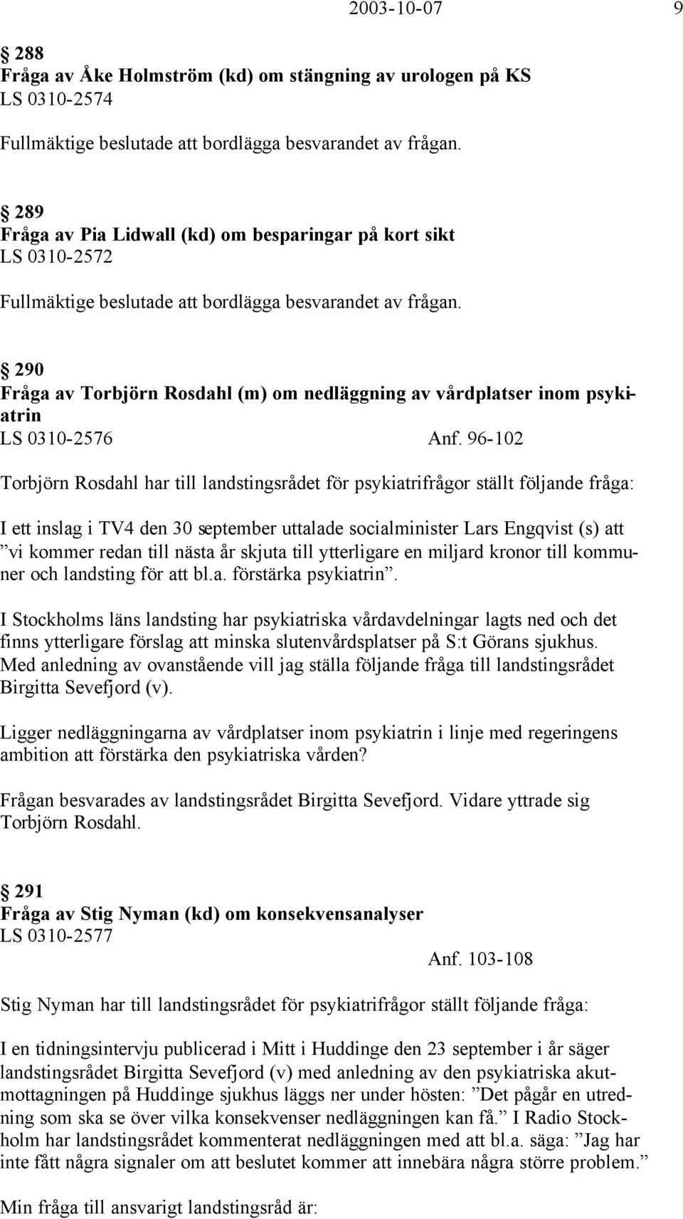 290 Fråga av Torbjörn Rosdahl (m) om nedläggning av vårdplatser inom psykiatrin LS 0310-2576 Anf.