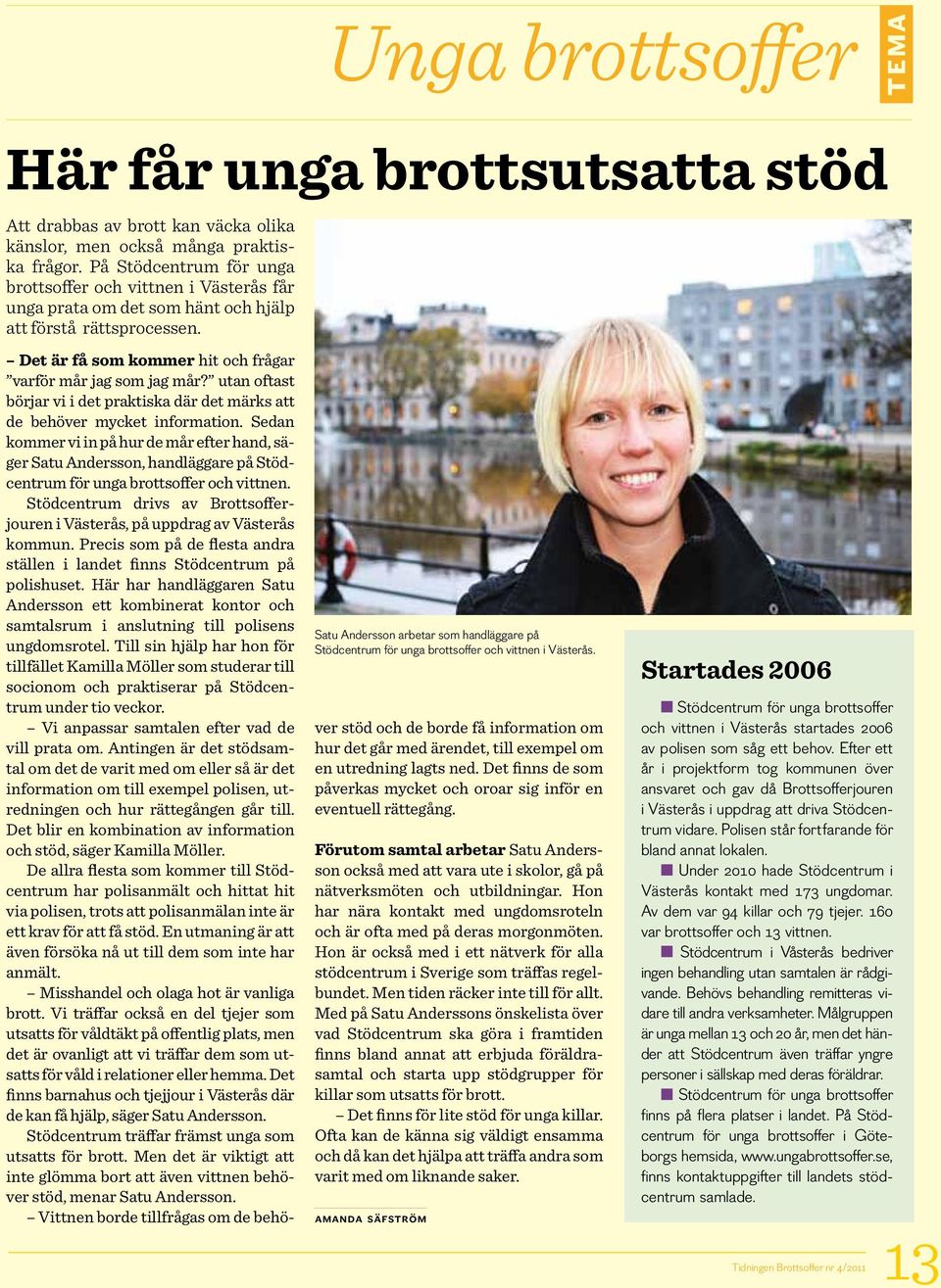 Satu Andersson arbetar som handläggare på Stödcentrum för unga brottsoffer och vittnen i Västerås. Det är få som kommer hit och frågar varför mår jag som jag mår?