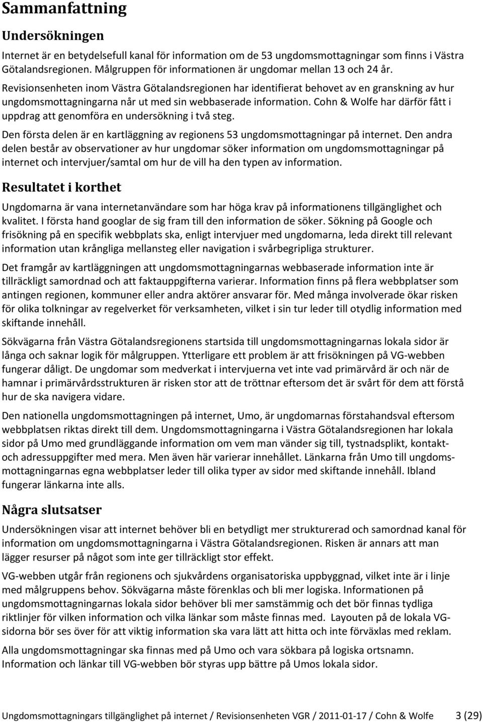 Revisionsenheten inom Västra Götalandsregionen har identifierat behovet av en granskning av hur ungdomsmottagningarna når ut med sin webbaserade information.