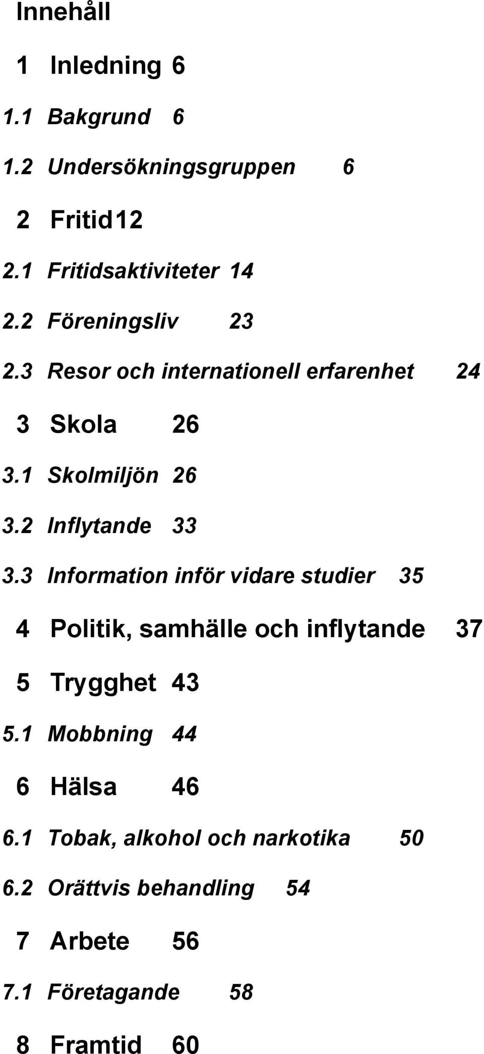 3 Information inför vidare studier 35 4 Politik, samhälle och inflytande 37 5 Trygghet 43 5.