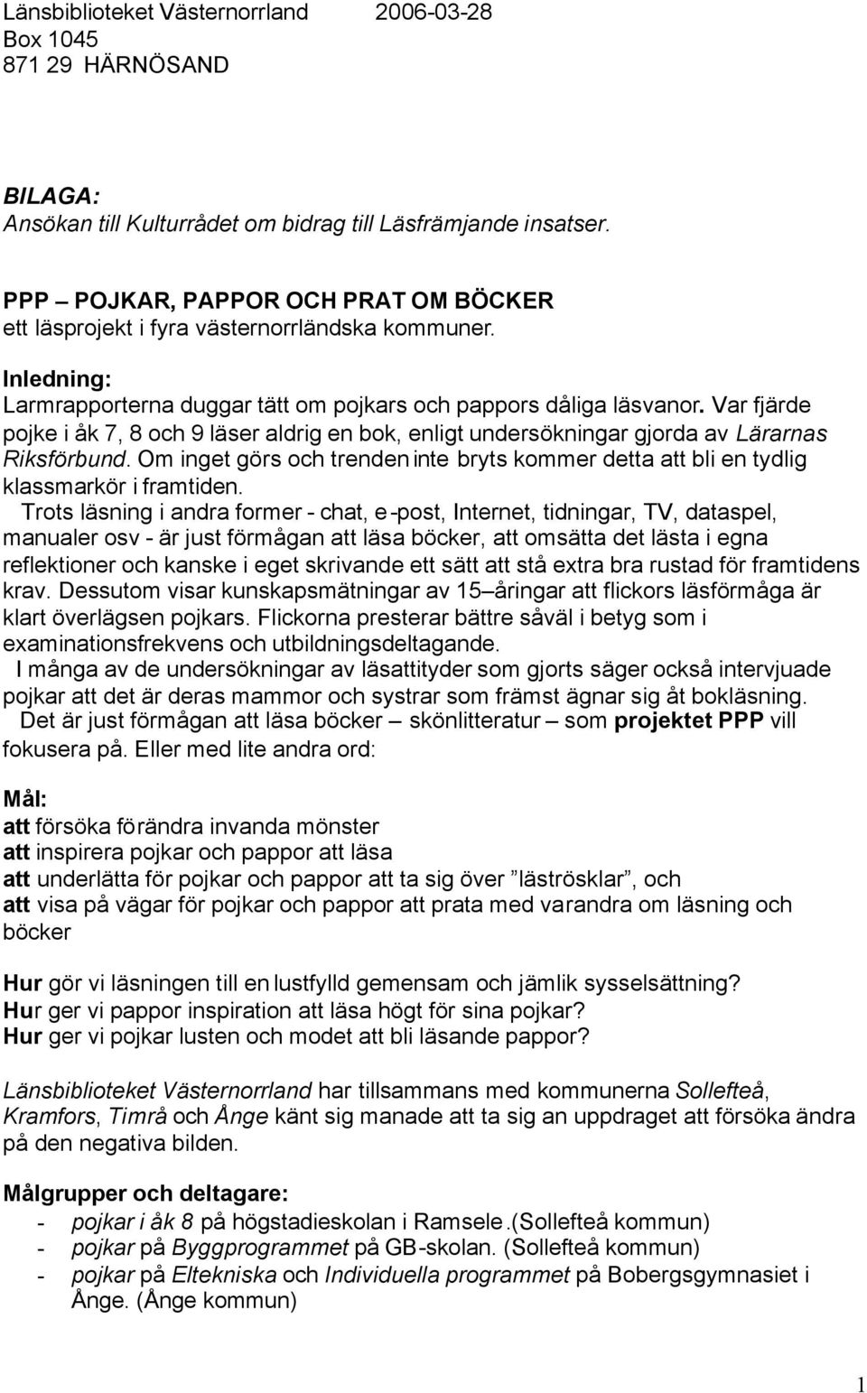 Var fjärde pojke i åk 7, 8 och 9 läser aldrig en bok, enligt undersökningar gjorda av Lärarnas Riksförbund. Om inget görs och trenden inte bryts kommer detta att bli en tydlig klassmarkör i framtiden.