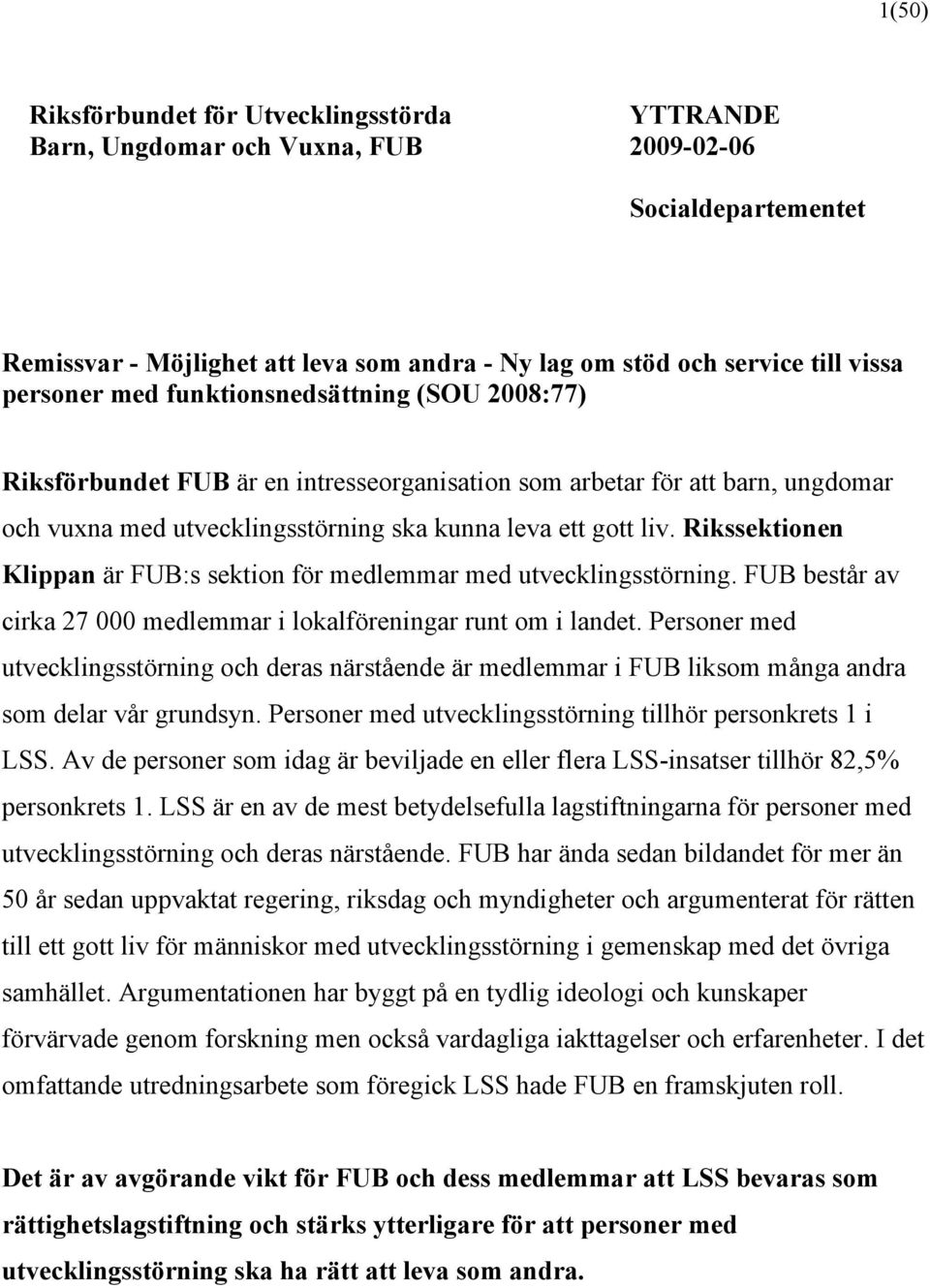 Rikssektionen Klippan är FUB:s sektion för medlemmar med utvecklingsstörning. FUB består av cirka 27 000 medlemmar i lokalföreningar runt om i landet.