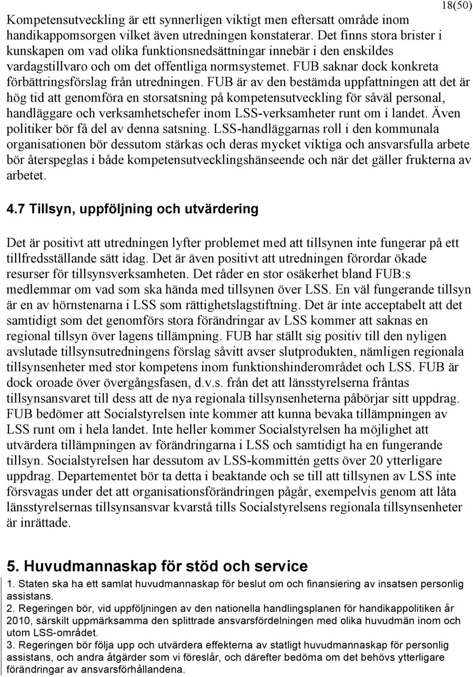 FUB saknar dock konkreta förbättringsförslag från utredningen.