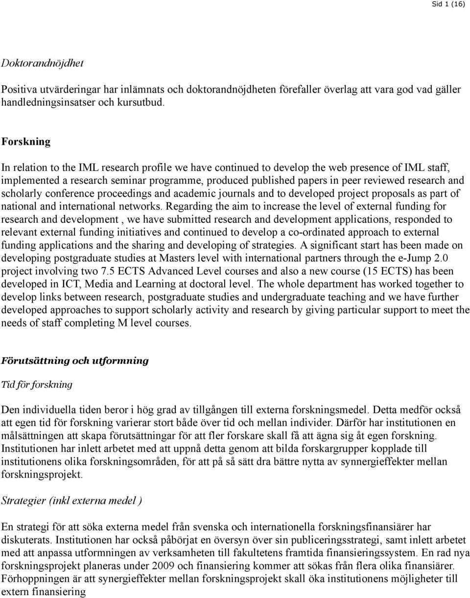 research and scholarly conference proceedings and academic journals and to developed project proposals as part of national and international networks.