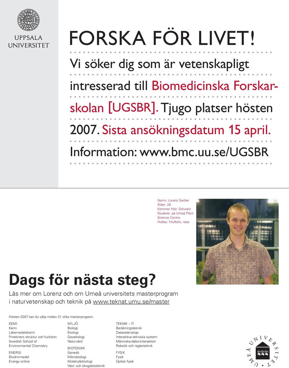 Läs mer om Lorenz och om Umeå universitets masterprogram i naturvetenskap och teknik på www.teknat.umu.se/master Hösten 2007 kan du välja mellan 21 olika masterprogram.