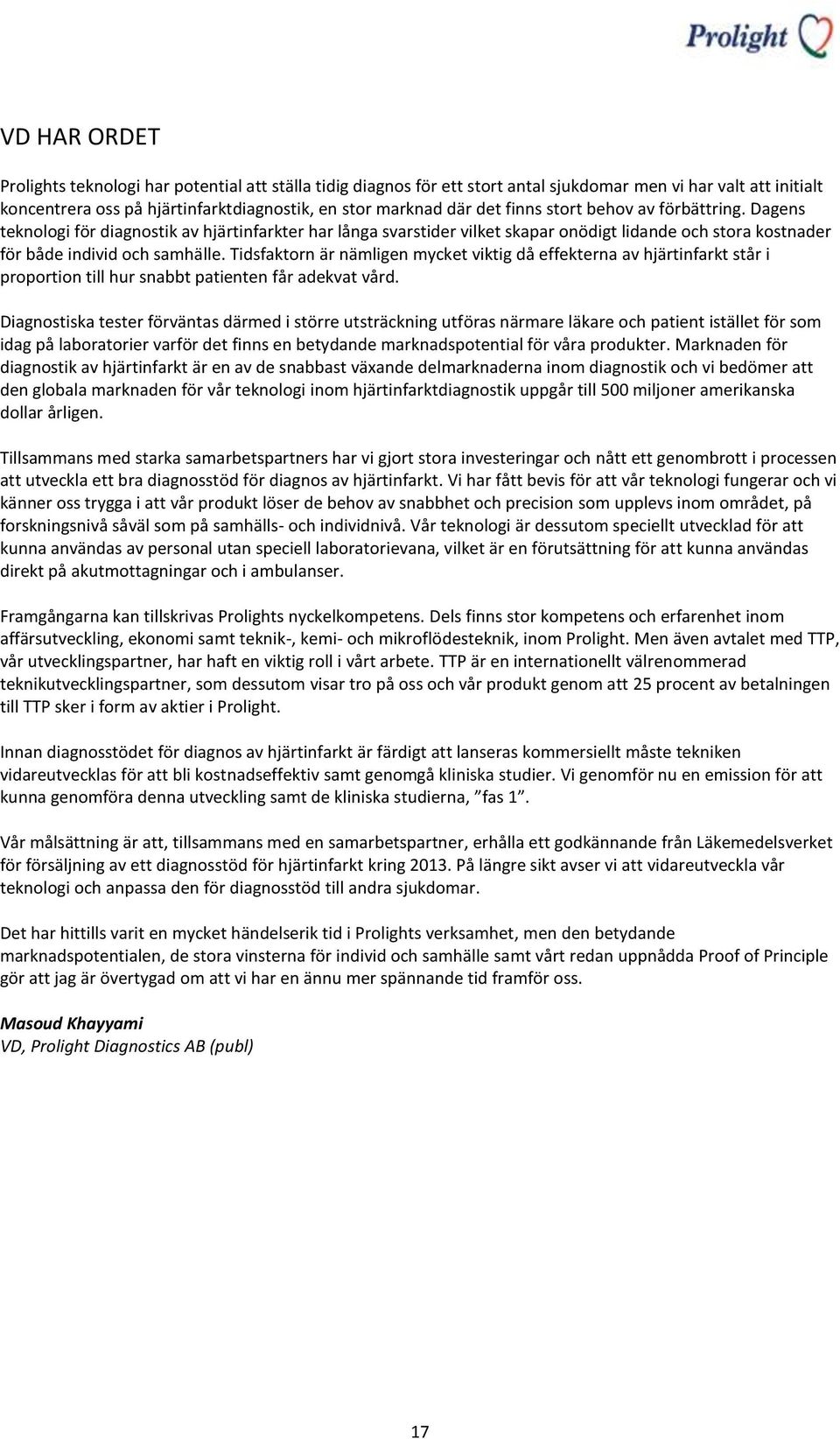 Tidsfaktorn är nämligen mycket viktig då effekterna av hjärtinfarkt står i proportion till hur snabbt patienten får adekvat vård.