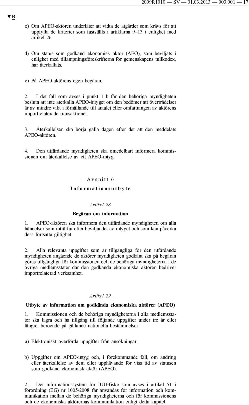 I det fall som avses i punkt 1 b får den behöriga myndigheten besluta att inte återkalla APEO-intyget om den bedömer att överträdelser är av mindre vikt i förhållande till antalet eller omfattningen