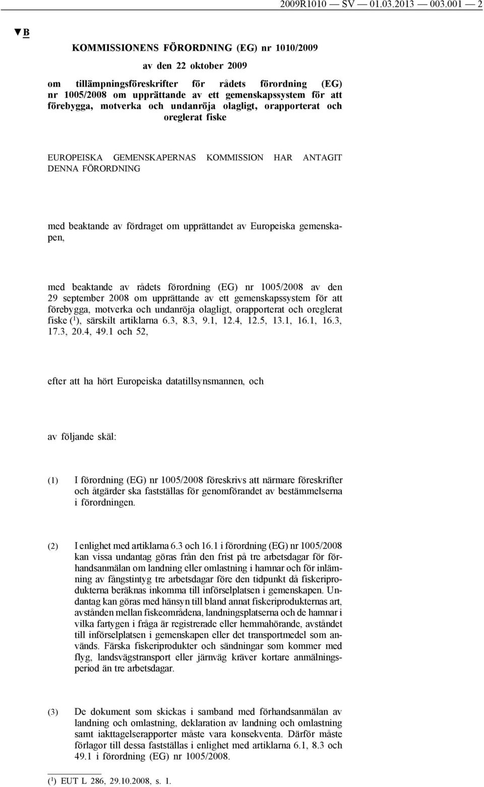 motverka och undanröja olagligt, orapporterat och oreglerat fiske EUROPEISKA GEMENSKAPERNAS KOMMISSION HAR ANTAGIT DENNA FÖRORDNING med beaktande av fördraget om upprättandet av Europeiska