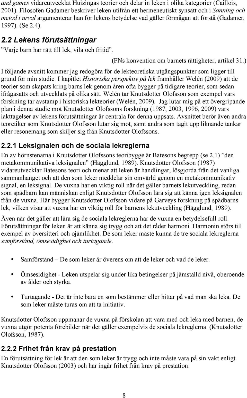 4). 2.2 Lekens förutsättningar Varje barn har rätt till lek, vila och fritid. (FNs konvention om barnets rättigheter, artikel 31.