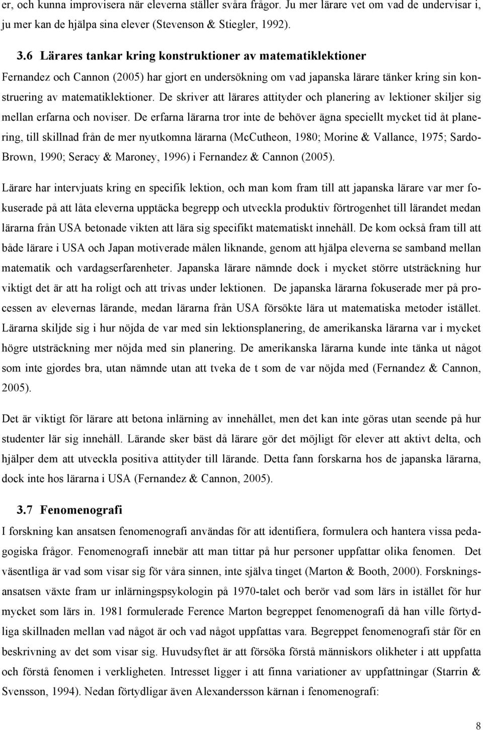 De skriver att lärares attityder och planering av lektioner skiljer sig mellan erfarna och noviser.