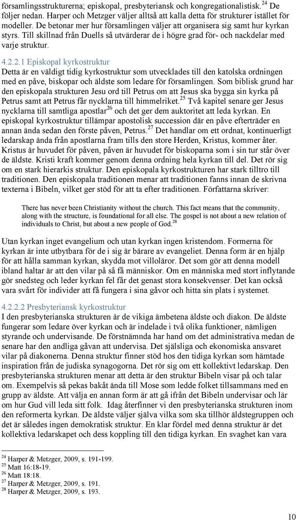 2.1 Episkopal kyrkostruktur Detta är en väldigt tidig kyrkostruktur som utvecklades till den katolska ordningen med en påve, biskopar och äldste som ledare för församlingen.