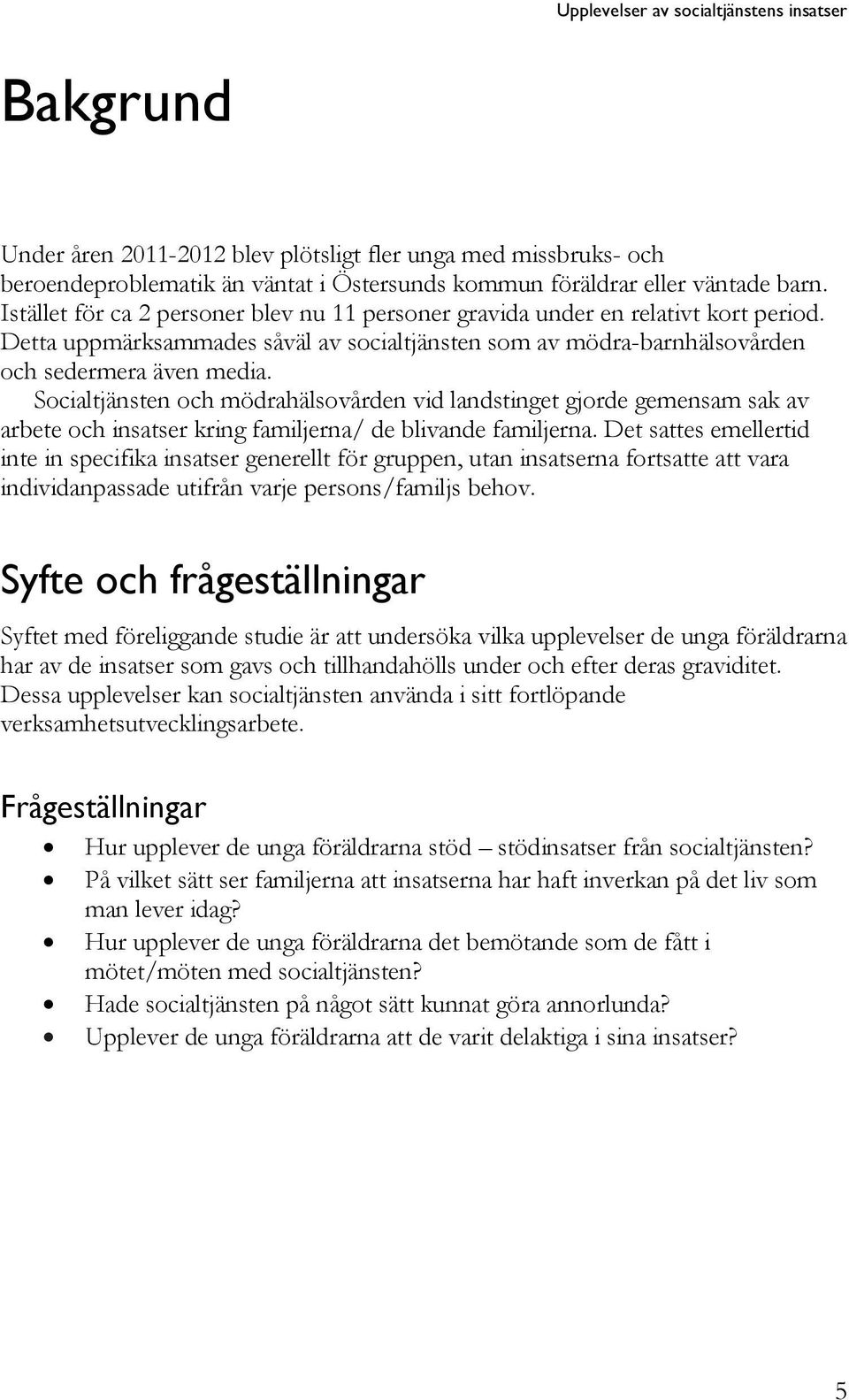 Socialtjänsten och mödrahälsovården vid landstinget gjorde gemensam sak av arbete och insatser kring familjerna/ de blivande familjerna.