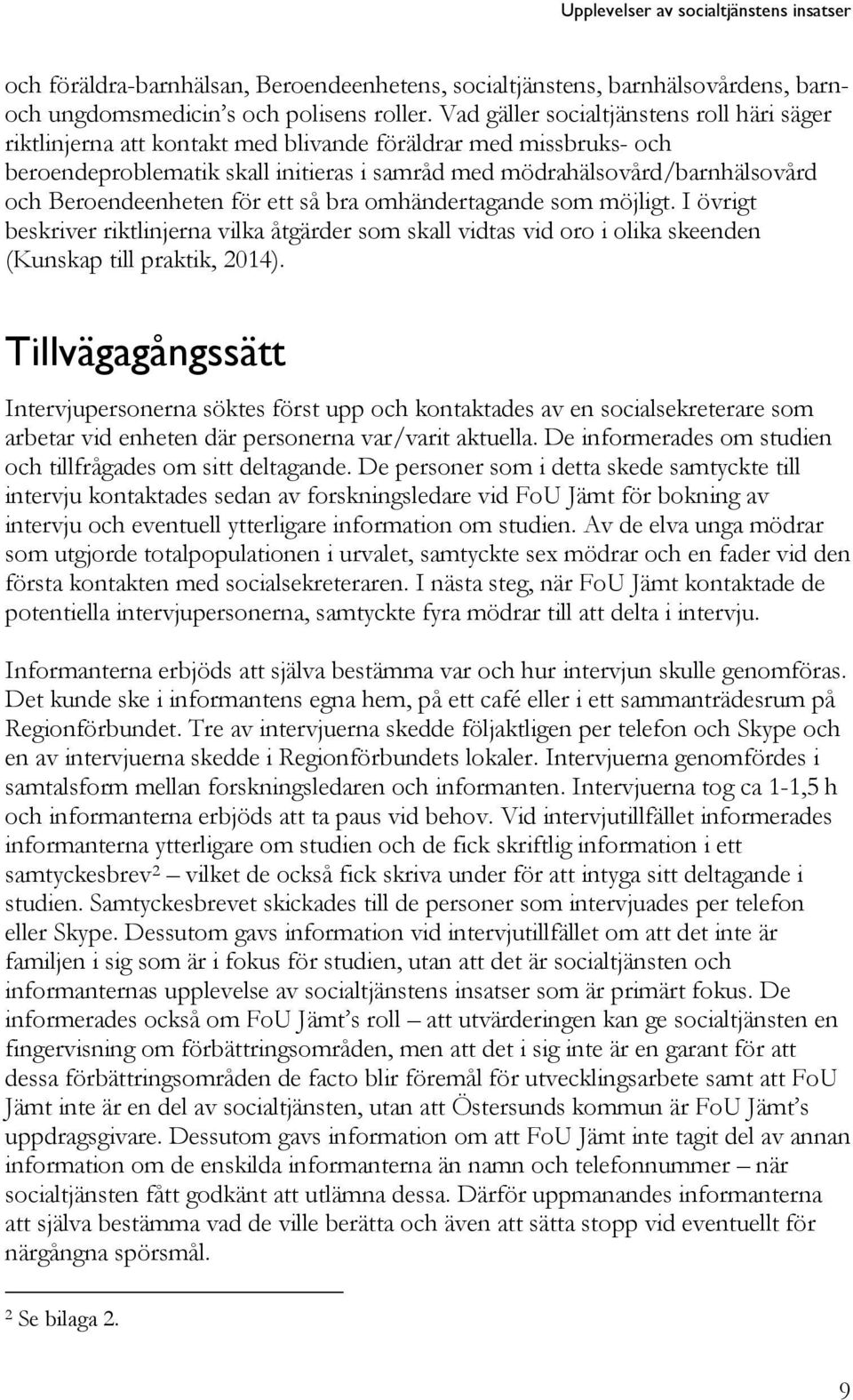 Beroendeenheten för ett så bra omhändertagande som möjligt. I övrigt beskriver riktlinjerna vilka åtgärder som skall vidtas vid oro i olika skeenden (Kunskap till praktik, 2014).