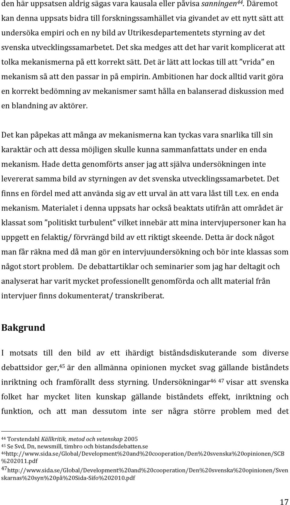 Det ska medges att det har varit komplicerat att tolka mekanismerna på ett korrekt sätt. Det är lätt att lockas till att vrida en mekanism så att den passar in på empirin.