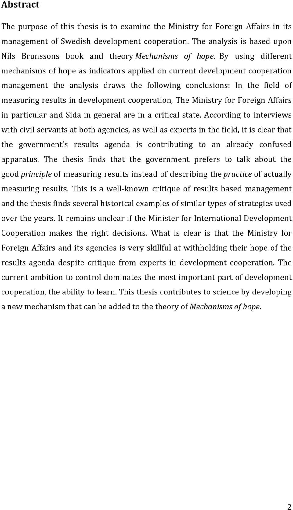 By using different mechanisms of hope as indicators applied on current development cooperation management the analysis draws the following conclusions: In the field of measuring results in