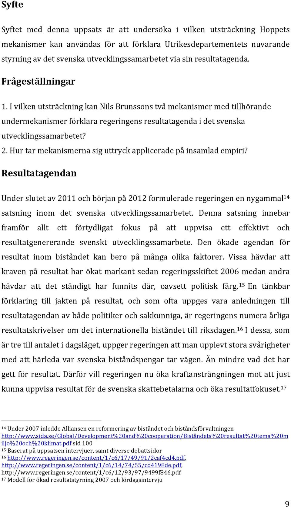 I vilken utsträckning kan Nils Brunssons två mekanismer med tillhörande undermekanismer förklara regeringens resultatagenda i det svenska utvecklingssamarbetet? 2.