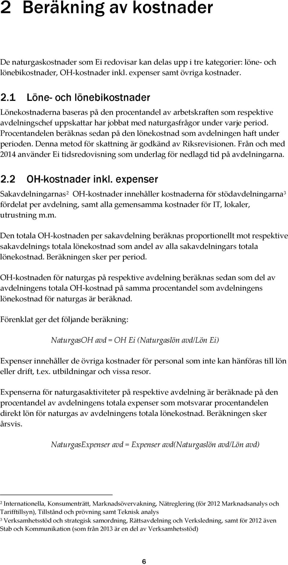 Procentandelen beräknas sedan på den lönekostnad som avdelningen haft under perioden. Denna metod för skattning är godkänd av Riksrevisionen.