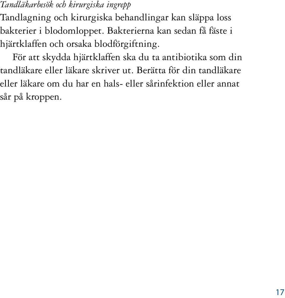 För att skydda hjärtklaffen ska du ta antibiotika som din tandläkare eller läkare skriver ut.