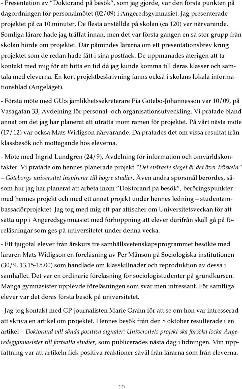 Där påmindes lärarna om ett presentationsbrev kring projektet som de redan hade fått i sina postfack.