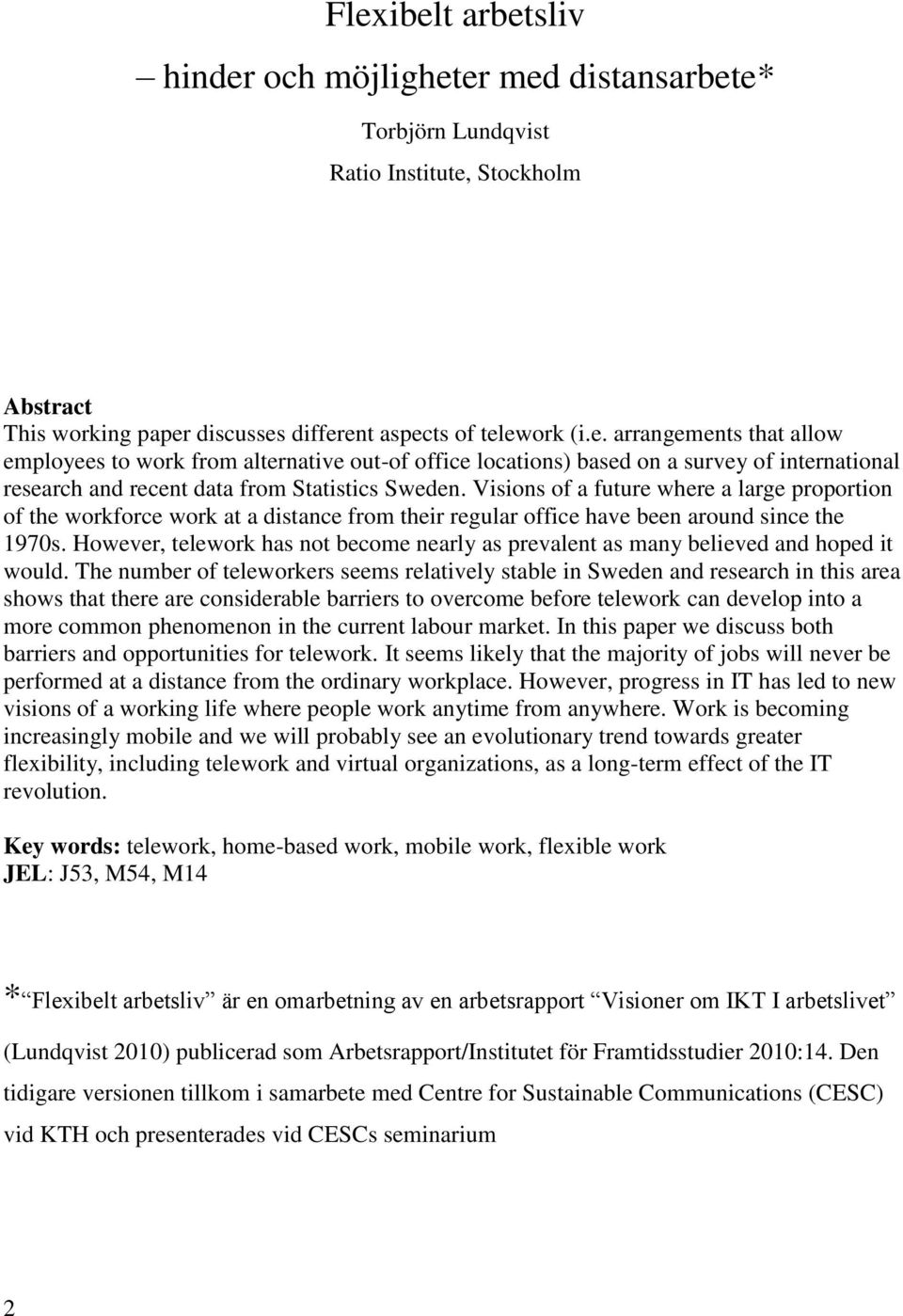 However, telework has not become nearly as prevalent as many believed and hoped it would.