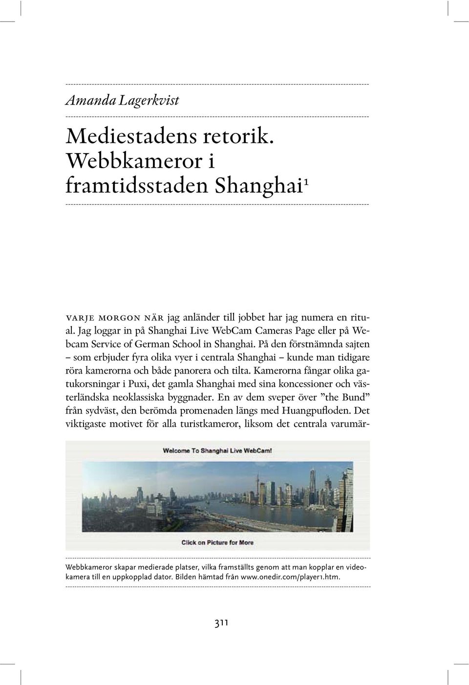 Webbkameror i framtidsstaden Shanghai 1 -------------------------------------------------------------------------------------------------------------------- varje morgon när jag anländer till jobbet